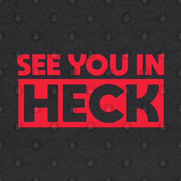 See You in Heck by Dale Preston Design